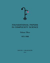 Foundational Papers in Complexity Science: Volume 3