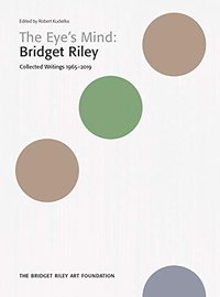 Bridget Riley: The Eye's Mind: Collected Writings, 1965–2019